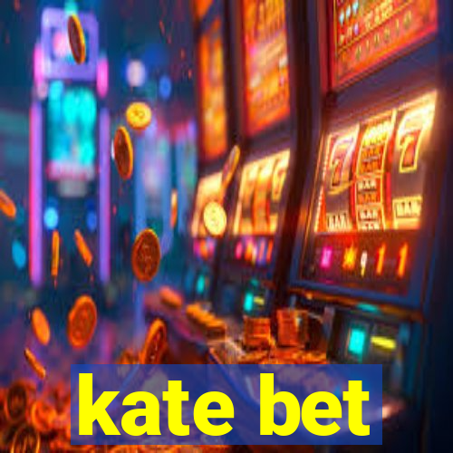 kate bet